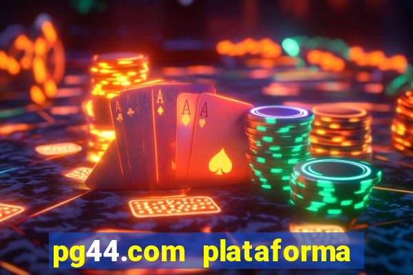 pg44.com plataforma de jogos